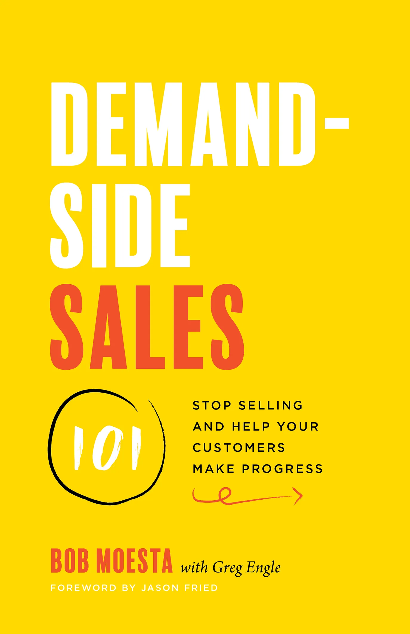 Cover of Demand-Side Sales 101: Stop Selling and Help Your Customers Make Progress